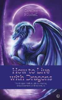 How to Live with Dragons : The Dragon Path Guide to Healing, Empowerment and Adventure