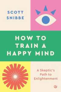 How to Train a Happy Mind : A Skeptic's Path to Enlightenment