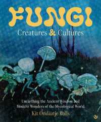 Fungi: Creatures & Cultures : Extraordinary activities and stories with mushrooms to return to yourself and the earth