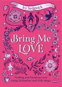 Bring Me Love : Finding and Keeping Love Using Divination and Folk Magic