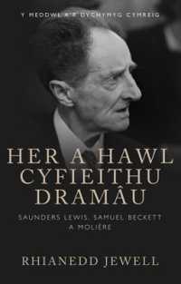 Her a Hawl Cyfieithu Dramâu : Saunders Lewis, Samuel Beckett a Molière (Y Meddwl a'r Dychymyg Cymreig)