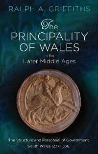 The Principality of Wales in the Later Middle Ages : The Structure and Personnel of Government: South Wales 1277-1536 （2ND）