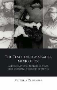 The Tlatelolco Massacre, Mexico 1968, and the Emotional Triangle of Anger, Grief and Shame : Discourses of Truth(s) (Iberian and Latin American Studies)