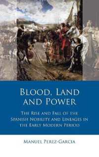 Blood, Land and Power : The Rise and Fall of the Spanish Nobility and Lineages in the Early Modern Period (Iberian and Latin American Studies)