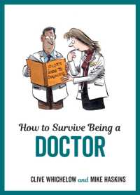 How to Survive Being a Doctor : Tongue-In-Cheek Advice and Cheeky Illustrations about Being a Doctor