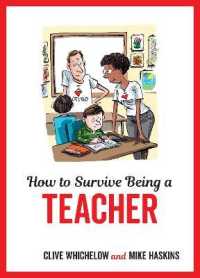 How to Survive Being a Teacher : Tongue-in-cheek Advice and Cheeky Illustrations about Being a Teacher （ILL）
