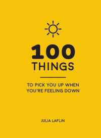 100 Things to Pick You Up When You're Feeling Down : Uplifting Quotes and Delightful Ideas to Make You Feel Good