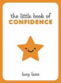 Little Book of Confidence : Tips, Techniques and Quotes for a Self-assured, Certain and Positive You