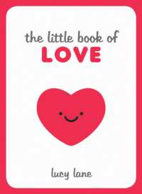 The Little Book of Love : Tips, Techniques and Quotes to Help You Spark Romance