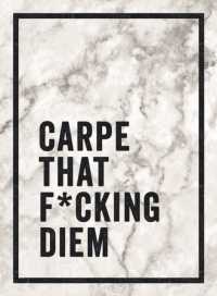 Carpe That F*cking Diem : Quotes and Mottos for Making the Most of Life