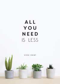 All You Need is Less : Minimalist Living for Maximum Happiness