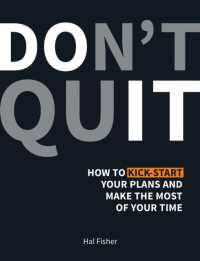 Don't Quit : How to Kick-Start Your Plans and Make the Most of Your Time