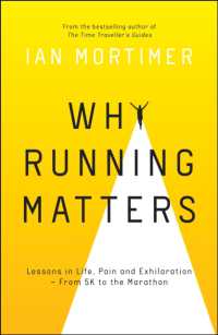 Why Running Matters : Lessons in Life, Pain and Exhilaration - from 5K to the Marathon