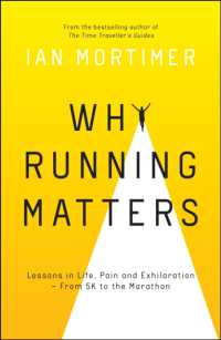 Why Running Matters : Lessons in Life, Pain and Exhilaration - from 5K to the Marathon