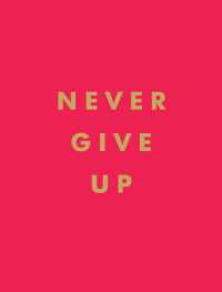 Never Give Up : Inspirational Quotes for Instant Motivation