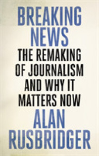 Breaking News : The Remaking of Journalism and Why It Matters Now -- Hardback （Main）