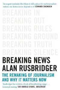 Breaking News : The Remaking of Journalism and Why It Matters Now