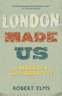 London Made Us : A Memoir of a Shape-shifting City