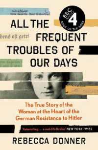 All the Frequent Troubles of Our Days : The True Story of the Woman at the Heart of the German Resistance to Hitler