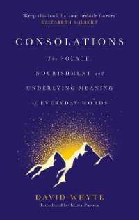 Consolations : The Solace, Nourishment and Underlying Meaning of Everyday Words