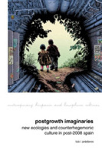 Postgrowth Imaginaries : New Ecologies and Counterhegemonic Culture in Post-2008 Spain (Contemporary Hispanic and Lusophone Cultures)