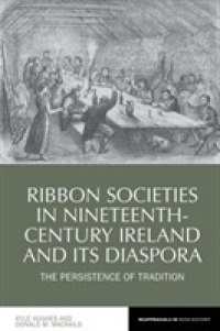 Ribbon Societies in Nineteenth-Century Ireland and its Diaspora : The Persistence of Tradition (Reappraisals in Irish History)