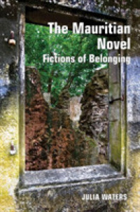 The Mauritian Novel : Fictions of Belonging (Contemporary French and Francophone Cultures)