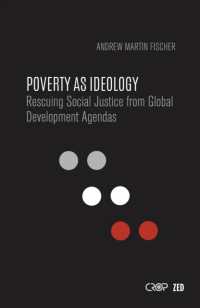 Poverty as Ideology : Rescuing Social Justice from Global Development Agendas (International Studies in Poverty Research)