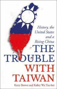 The Trouble with Taiwan : History， the United States and a Rising China (Asian Arguments)