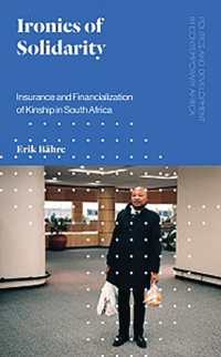 Ironies of Solidarity : Insurance and Financialization of Kinship in South Africa (Politics and Development in Contemporary Africa)