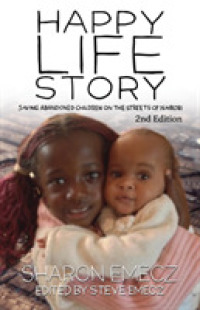 The Happy Life Story (2nd Edition): Saving abandoned children on the streets of Nairobi - 2nd Edition （2ND）