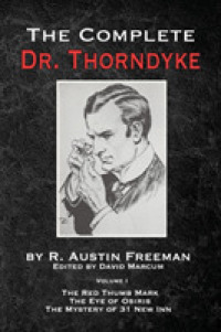 The Complete Dr. Thorndyke - Volume 1: The Red Thumb Mark, The Eye of Osiris and The Mystery of 31 New Inn (The Thorndyke Collection") 〈1〉