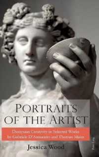 Portraits of the Artist : Dionysian Creativity in Selected Works by Gabriele D'Annunzio and Thomas Mann （2017. XII, 294 S. 225 mm）