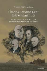 Charles Darwin's Debt to the Romantics : How Alexander von Humboldt, Goethe and Wordsworth Helped Shape Darwin's View of Nature （2018. XII, 274 S. 10 Abb. 225 mm）