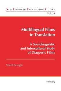 Multilingual Films in Translation : A Sociolinguistic and Intercultural Study of Diasporic Films (New Trends in Translation Studies .24) （2017. VIII, 250 S. 11 Abb. 225 mm）