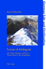 Forces of Ambiguity : Life, Death, Disease and Eros in Thomas Mann's "Der Zauberberg" (German Life and Civilization .65) （2017. XXII, 308 S. 225 mm）