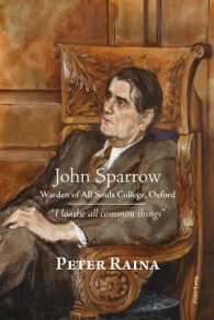 John Sparrow: Warden of All Souls College, Oxford : "I loathe all common things" （2017. XXIV, 826 S. 18 Abb. 225 mm）