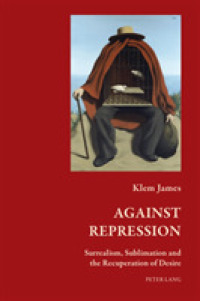 Against Repression : Surrealism, Sublimation and the Recuperation of Desire (Art and Thought / Art et pensée .3) （2018. XIV, 300 S. 30 Abb. 225 mm）