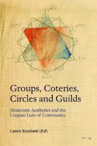Groups, Coteries, Circles and Guilds : Modernist Aesthetics and the Utopian Lure of Community （2019. 302 S. 12 Abb. 225 mm）