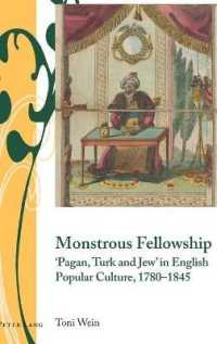 Monstrous Fellowship : 'Pagan, Turk and Jew' in English Popular Culture, 1780-1845 (Writing and Culture in the Long Nineteenth Century .6) （2018. X, 336 S. 8 Abb. 225 mm）