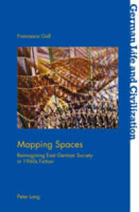 Mapping Spaces : Reimagining East German Society in 1960s Fiction (German Life and Civilization .67) （2018. XII, 262 S. 225 mm）