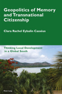 Geopolitics of Memory and Transnational Citizenship : Thinking Local Development in a Global South (Cultural Memories .10) （2018. XVI, 248 S. 24 Abb. 225 mm）