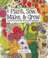 Plant, Sow, Make & Grow : Mud-Tastic Activities for Budding Gardeners