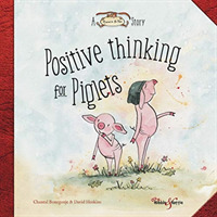 Positive thinking for Piglets : A Horace & Nim Story