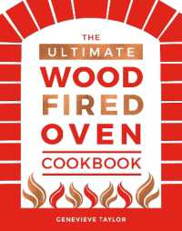 The Ultimate Wood-Fired Oven Cookbook : Recipes, Tips and Tricks that Make the Most of Your Outdoor Oven
