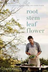 Root， Stem， Leaf， Flower : How to Cook with Vegetables and Other Plants -- Hardback