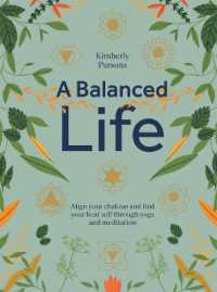 Balanced Life : Align Your Chakras and Find Your Best Self through Yoga and Meditation -- Hardback