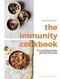 The Immunity Cookbook : How to Strengthen Your Immune System and Boost Long-Term Health, with 100 Easy Recipes