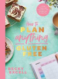 How to Plan Anything Gluten Free (The Sunday Times Bestseller) : A Meal Planner and Food Diary， with Recipes and Trusted Tips