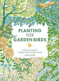Planting for Garden Birds : A Grower's Guide to Creating a Bird-Friendly Habitat